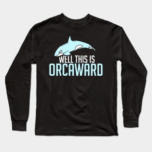 ORCA WHALE GIFT: This Is Orcaward Long Sleeve T-Shirt